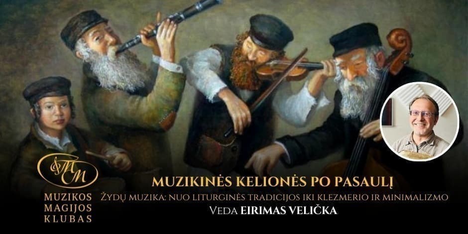 MUZIKINĖS KELIONĖS PO PASAULĮ SU EIRIMU VELIČKA | Žydų muzika: nuo liturginės tradicijos iki klezmerio ir minimalizmo
