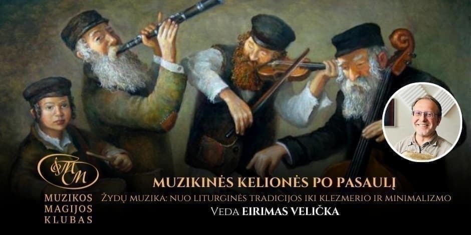 MUZIKINĖS KELIONĖS PO PASAULĮ SU EIRIMU VELIČKA | Žydų muzika: nuo liturginės tradicijos iki klezmerio ir minimalizmo