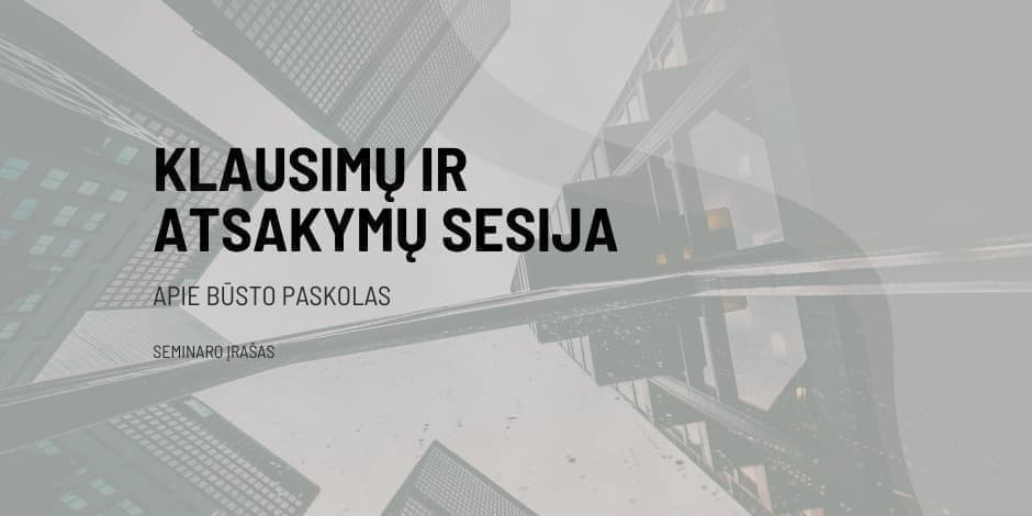 SEMINARO ĮRAŠAS: Klausimų ir atsakymų sesija apie būsto paskolas