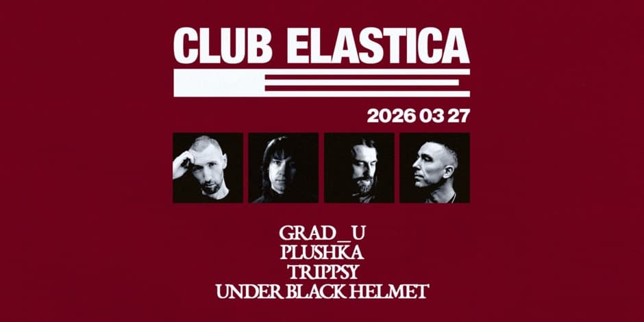 ELASTICA: GRAD_U, PLUSHKA, TRIPPSY, UNDER BLACK HELMET