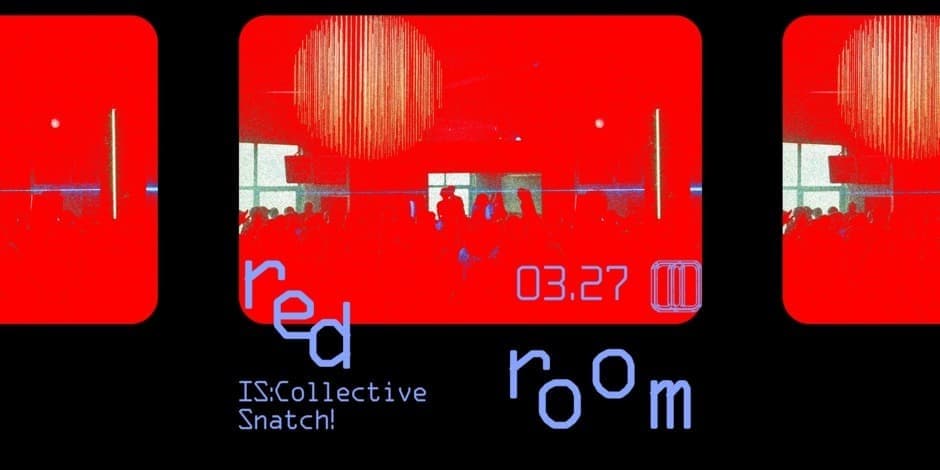red room :: IS:Collective, Snatch! // 03.27