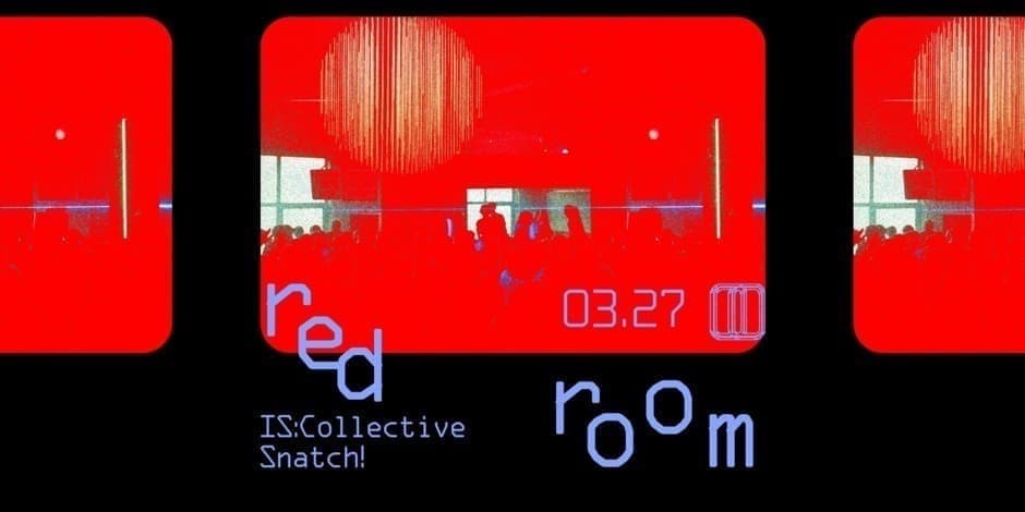 red room :: IS:Collective, Snatch! // 03.27