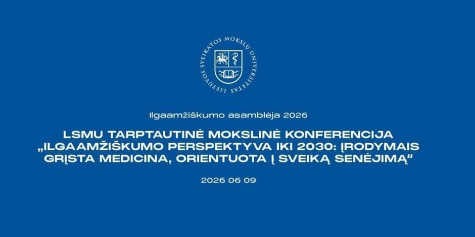 Ilgaamžiškumo asamblėja'2026 / Longevity Assembly'2026. LSMU tarptautinė mokslinė konferencija „Ilgaamžiškumo perspektyva iki 2030: įrodymais grįsta medicina, orientuota į sveiką senėjimą“