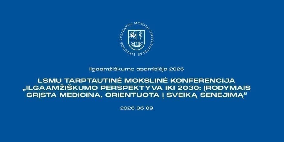 Ilgaamžiškumo asamblėja'2026 / Longevity Assembly'2026. LSMU tarptautinė mokslinė konferencija „Ilgaamžiškumo perspektyva iki 2030: įrodymais grįsta medicina, orientuota į sveiką senėjimą“
