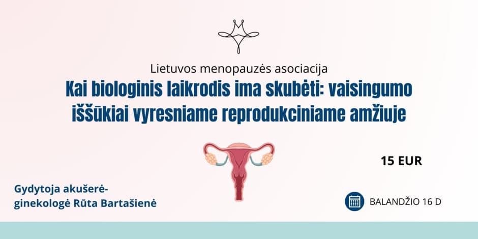 Kai biologinis laikrodis ima skubėti: vaisingumo iššūkiai vyresniame reprodukciniame amžiuje