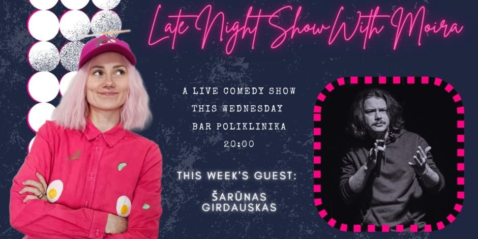 Late Night Show with Moira Adomaite and Šarūnas Girdauskas