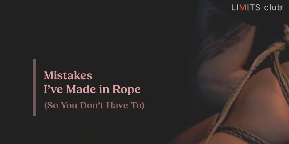 Shibari Workshop: Mistakes I’ve Made in Rope (So You Don’t Have To)