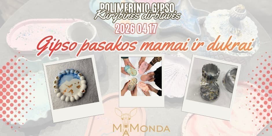 Polimerinio gipso kūrybinės dirbtuvės "Gipso pasakos mamai ir dukrai" KAUNE