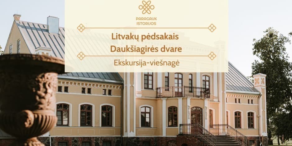 Litvakų pėdsakais Daukšiagirės dvare | Ekskursija-viešnagė | 05.17
