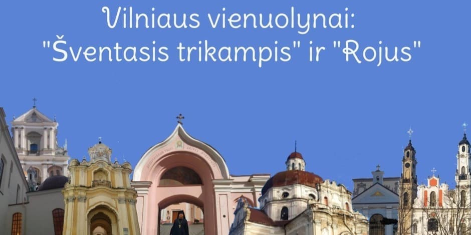 Ekskursija po Vilniaus vienuolynus: "Šventasis Vilniaus trikampis" ir "Rojaus kalnas"