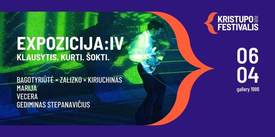 Kristupo Festivalis :: EXPOZICIJA:IV :: Klausytis. Kurti. Šokti. // 06.04