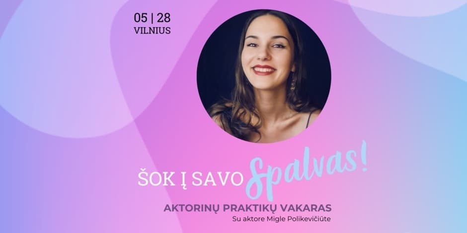 Šok į Savo Spalvas! Aktorinių praktikų vakaras su Migle Polikevičiūte