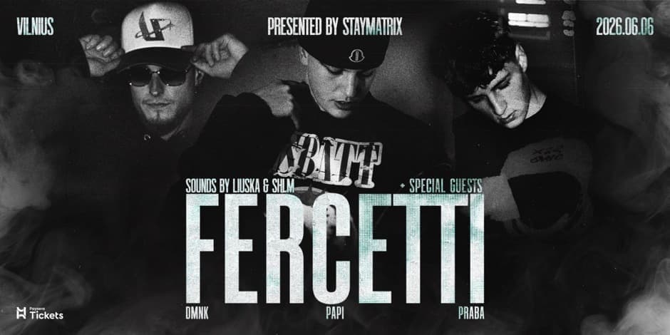 STAYMATRIX PRESENTS: FERCETTI: Papi, Dmnk, Praba & SPECIAL GUESTS | VILNIUS