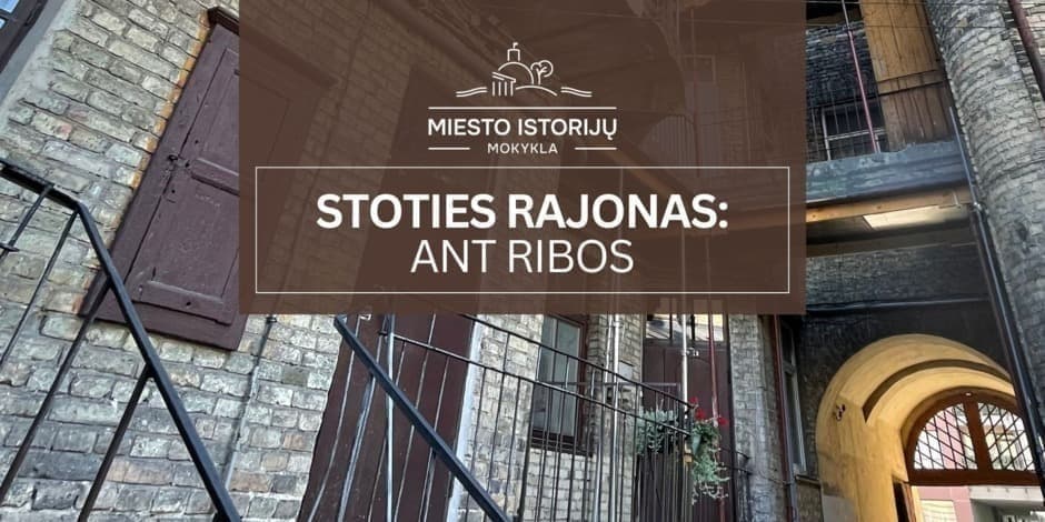 Stoties rajonas: ant ribos | Ekskursija Vilniuje