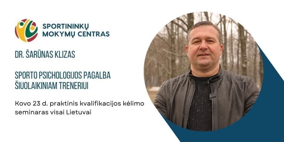 Kovo 23 d. sporto psichologo Šarūno Klizo seminaras "Sporto psichologijos pagalba šiuolaikiniam treneriui" Klaipėdoje ir nuotoliniu būdu visoje Lietuvoje.