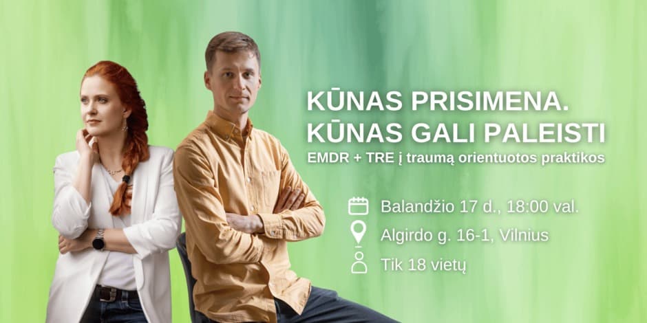 Kūnas prisimena. Kūnas gali paleisti. EMDR + TRE į traumą orientuotos praktikos