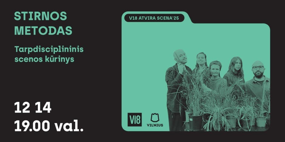 V18 ATVIRA SCENA’25 | Tarpdisciplininis scenos kūrinys ,,Stirnos metodas”