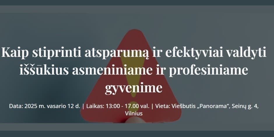 PRAKTINĖS ATSPARUMO STIPRINIMO IR EFEKTYVAUS IŠŠŪKIŲ VALDYMO DIRBTUVĖS