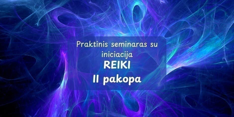 Praktinis seminaras "Reiki II pakopa"