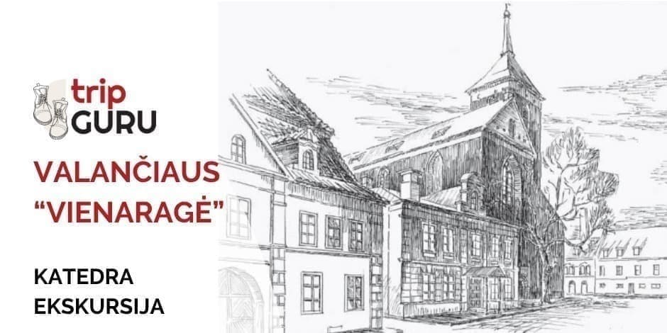 Valančiaus "vienaragė". KATEDRA. Ekskursija.