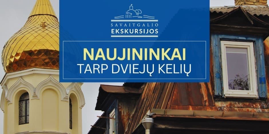 Naujininkai: tarp dviejų kelių | Ekskursija Vilniuje