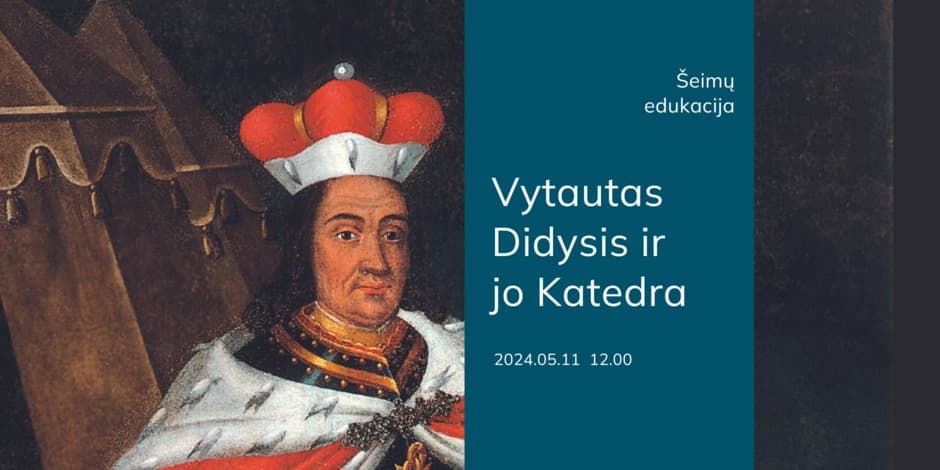 Šeimų edukacija „Vytautas Didysis ir jo Katedra“