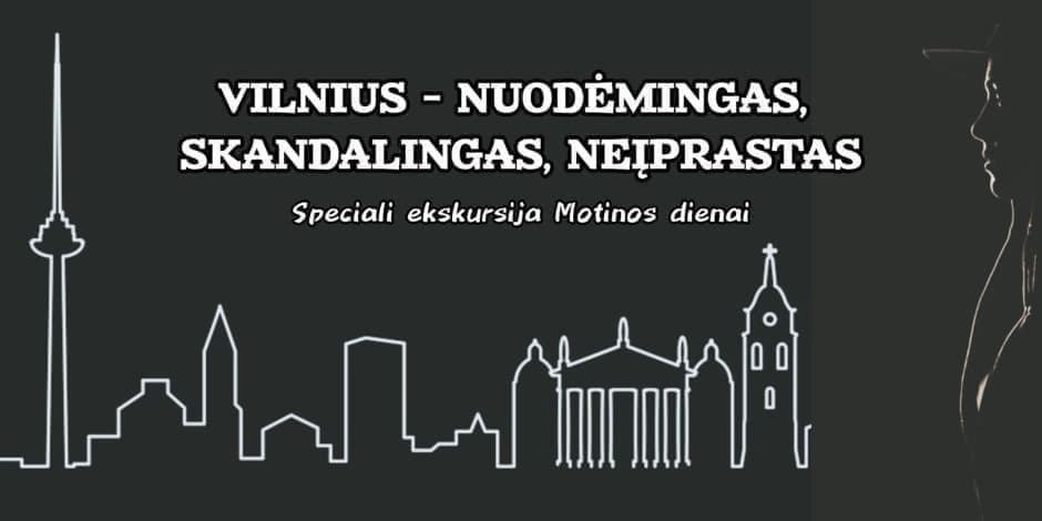 VILNIUS - NUODĖMINGAS, SKANDALINGAS, NEĮPRASTAS speciali ekskursija Motinos dienai