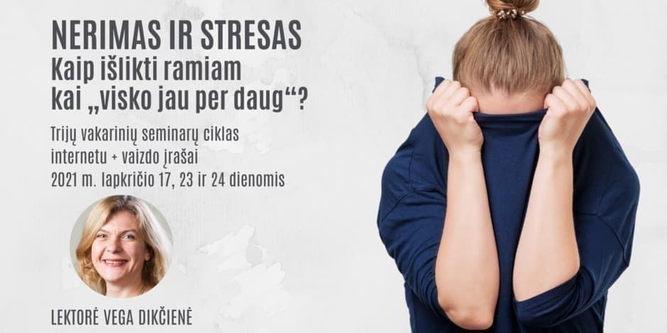 Nerimas ir stresas. Kaip išlikti ramiam kai „visko jau per daug“?