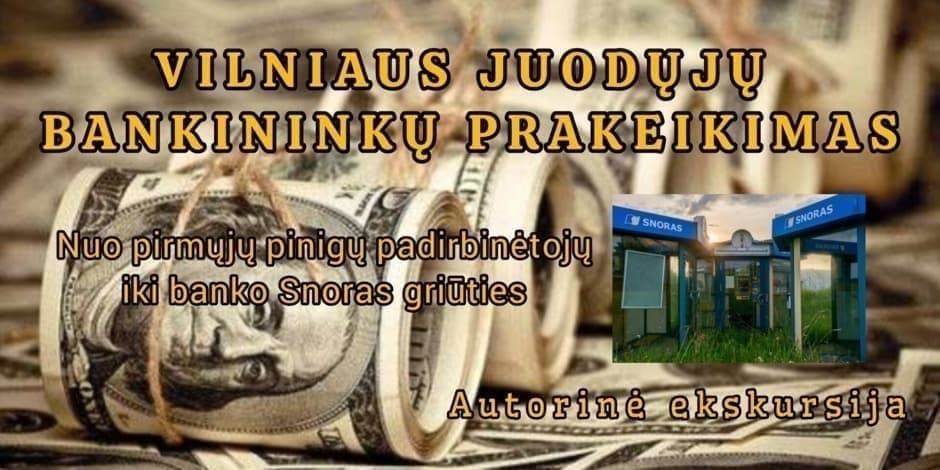 VILNIAUS JUODŲJŲ BANKININKŲ PRAKEIKIMAS autorinė ekskursija