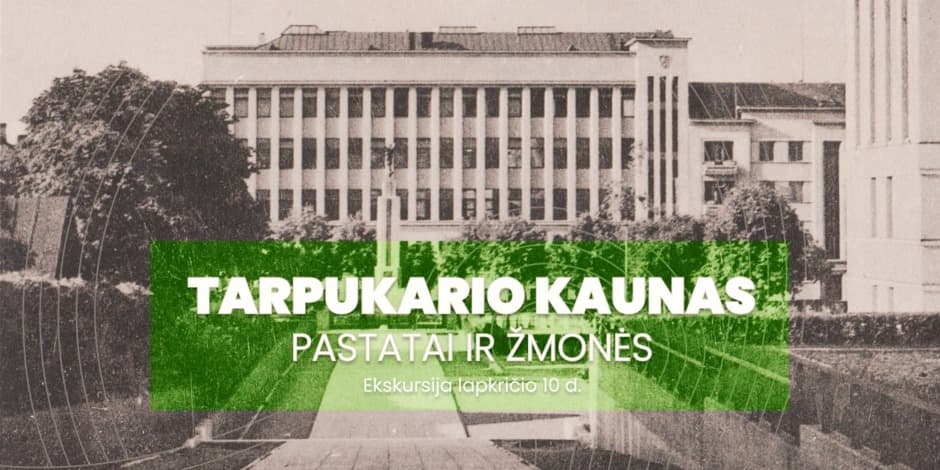 Ekskursija „Tarpukario Kaunas. Pastatai ir žmonės“