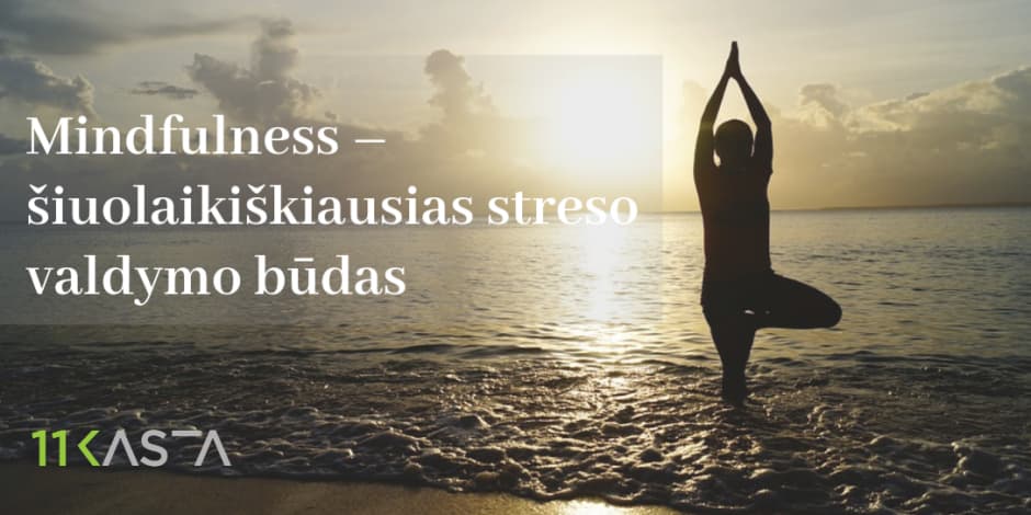 Mindfulness- šiuolaikiškiausias streso valdymo būdas